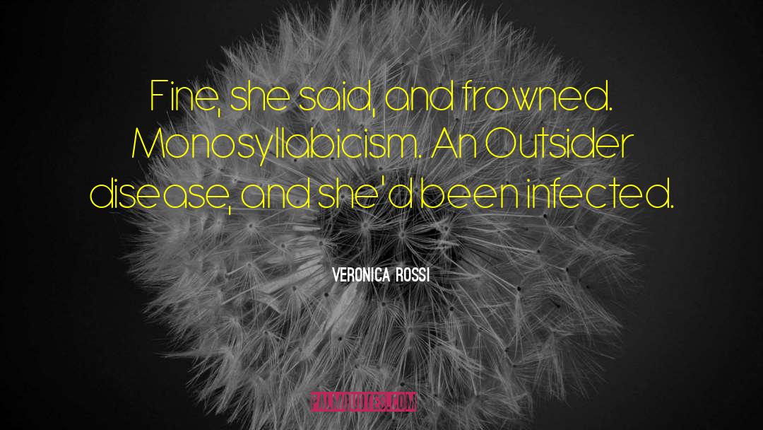Veronica Rossi Quotes: Fine, she said, and frowned.