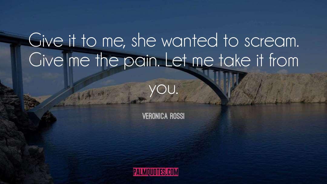 Veronica Rossi Quotes: Give it to me, she