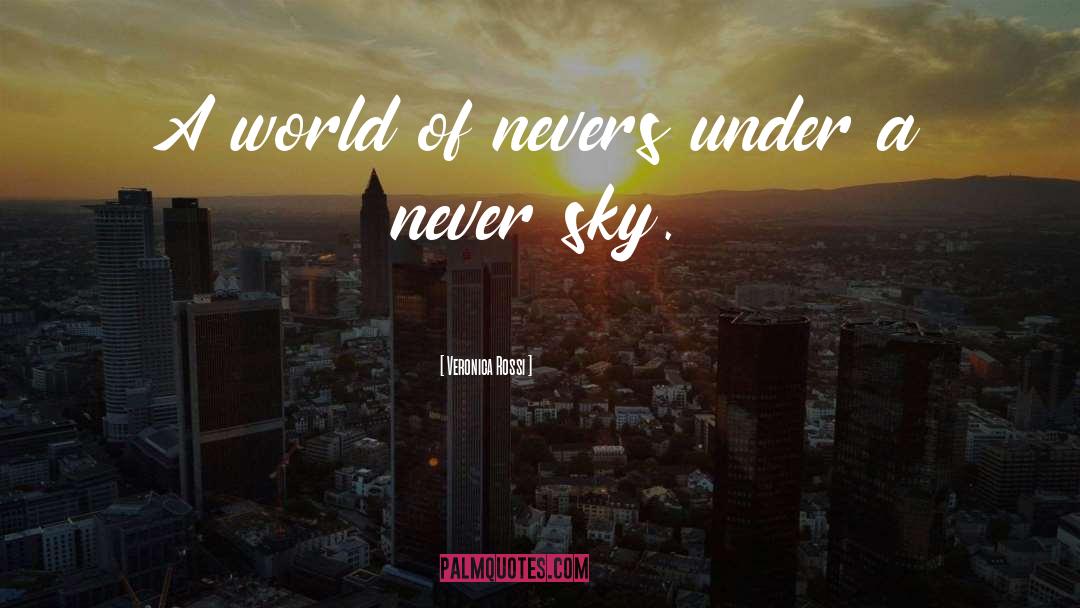 Veronica Rossi Quotes: A world of nevers under