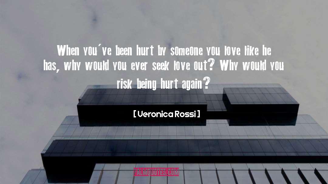 Veronica Rossi Quotes: When you've been hurt by