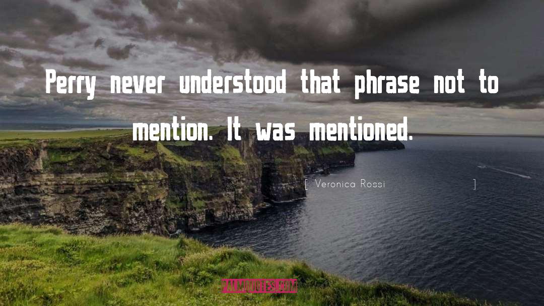 Veronica Rossi Quotes: Perry never understood that phrase