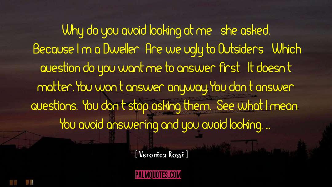 Veronica Rossi Quotes: Why do you avoid looking