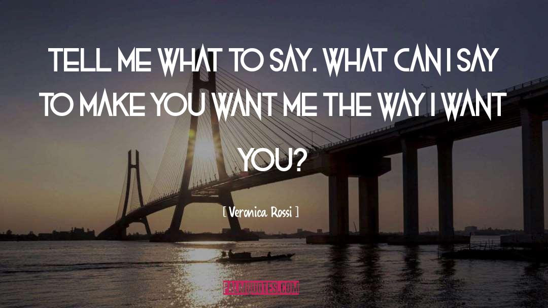 Veronica Rossi Quotes: Tell me what to say.