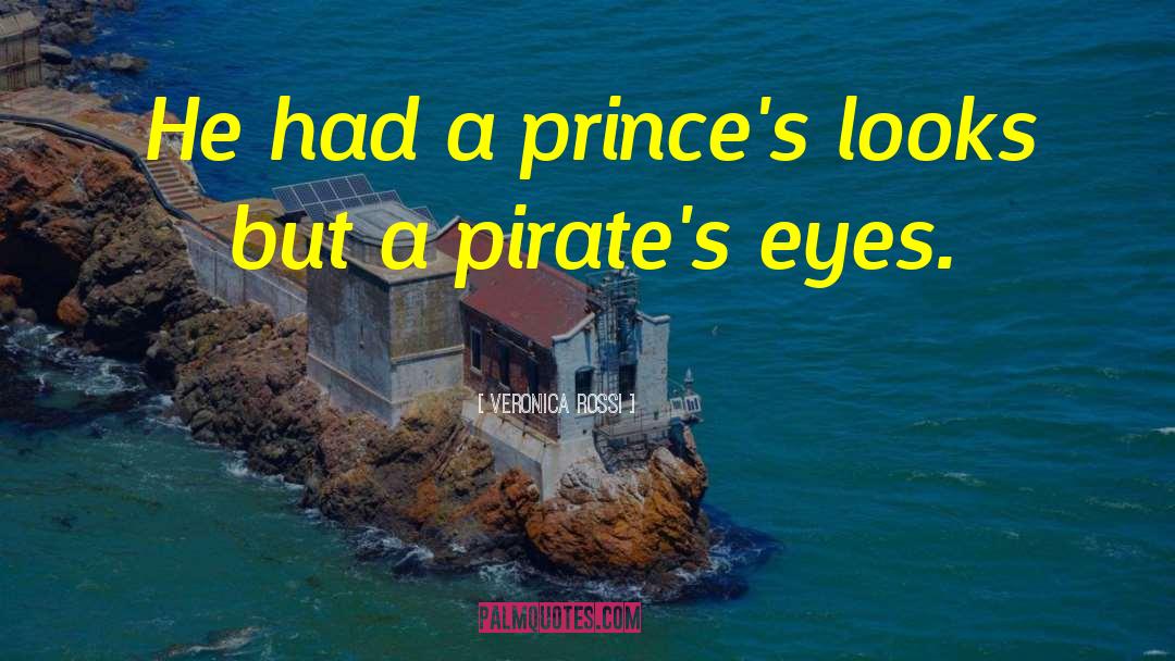 Veronica Rossi Quotes: He had a prince's looks