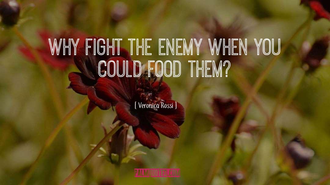 Veronica Rossi Quotes: Why fight the enemy when