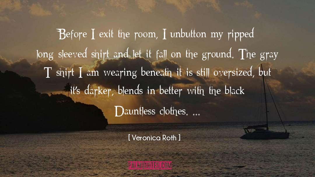 Veronica Roth Quotes: Before I exit the room,