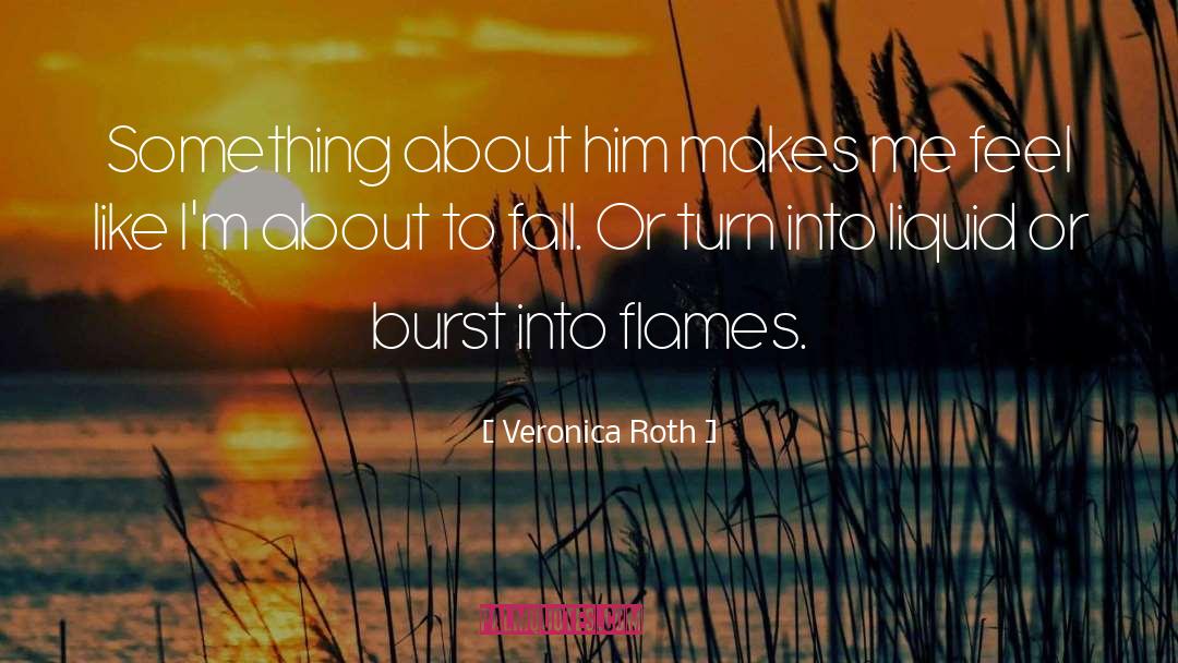 Veronica Roth Quotes: Something about him makes me