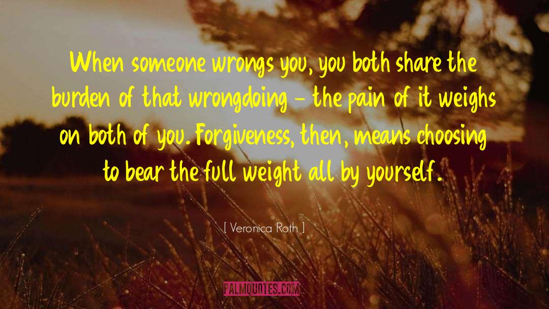 Veronica Roth Quotes: When someone wrongs you, you