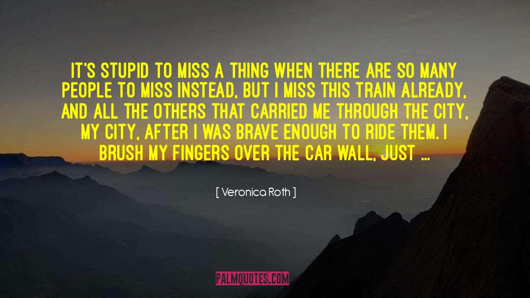 Veronica Roth Quotes: It's stupid to miss a