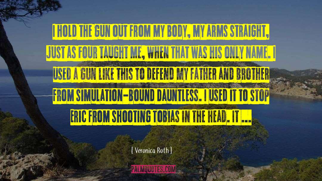 Veronica Roth Quotes: I hold the gun out