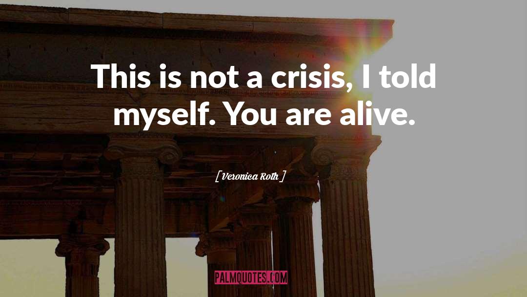 Veronica Roth Quotes: This is not a crisis,