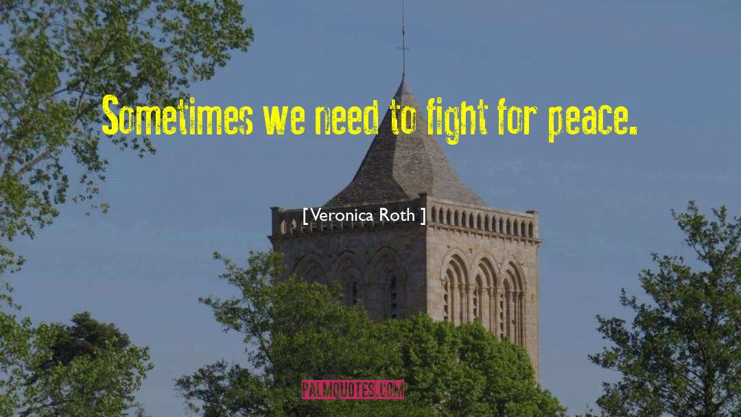 Veronica Roth Quotes: Sometimes we need to fight