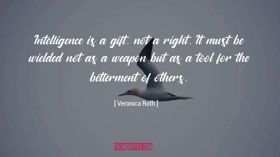 Veronica Roth Quotes: Intelligence is a gift, not