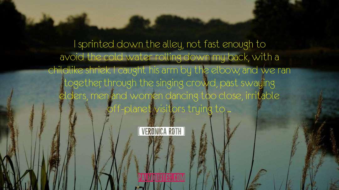 Veronica Roth Quotes: I sprinted down the alley,