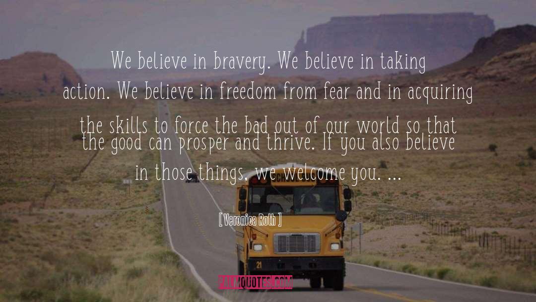 Veronica Roth Quotes: We believe in bravery. We