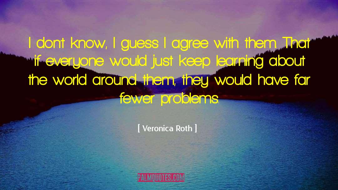Veronica Roth Quotes: I don't know, I guess