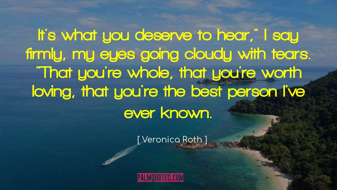 Veronica Roth Quotes: It's what you deserve to