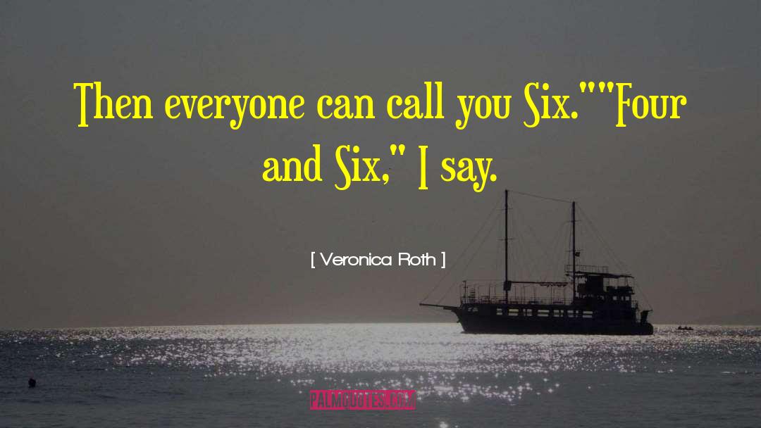 Veronica Roth Quotes: Then everyone can call you