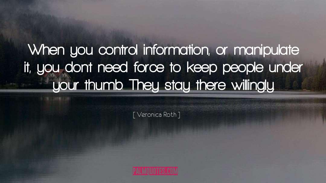Veronica Roth Quotes: When you control information, or