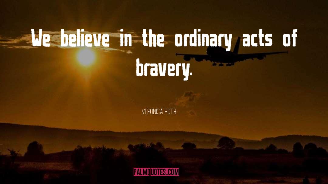 Veronica Roth Quotes: We believe in the ordinary