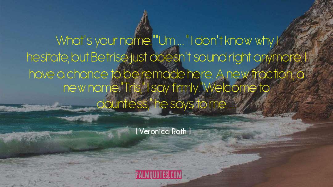 Veronica Roth Quotes: What's your name.