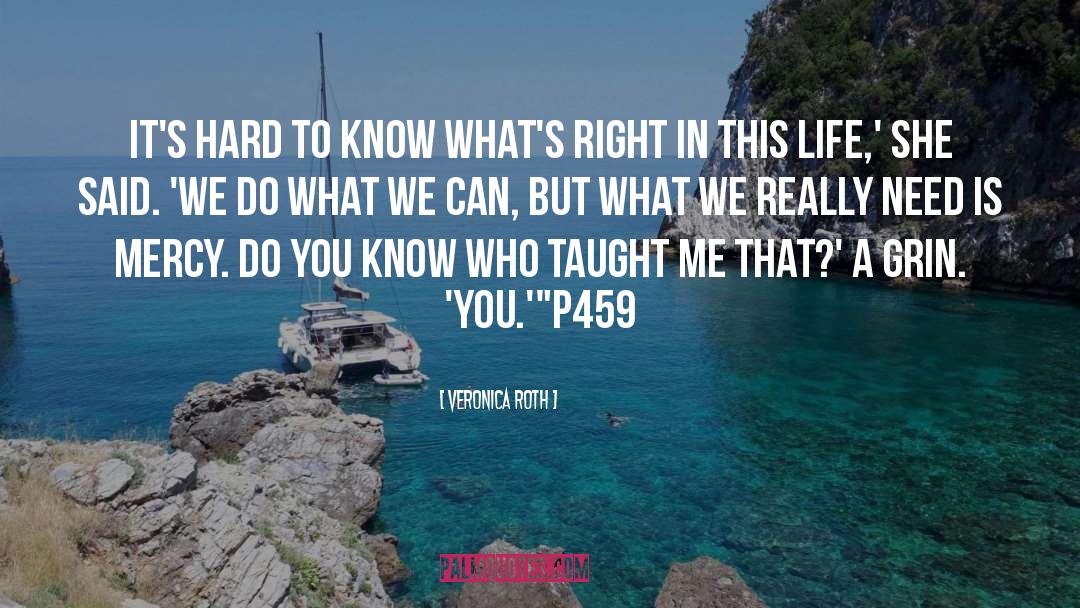 Veronica Roth Quotes: It's hard to know what's