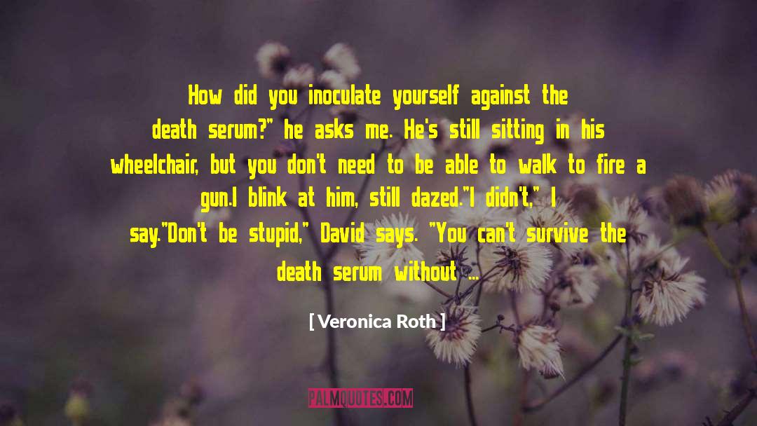 Veronica Roth Quotes: How did you inoculate yourself