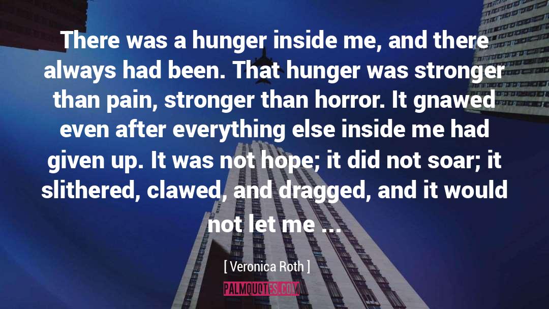 Veronica Roth Quotes: There was a hunger inside