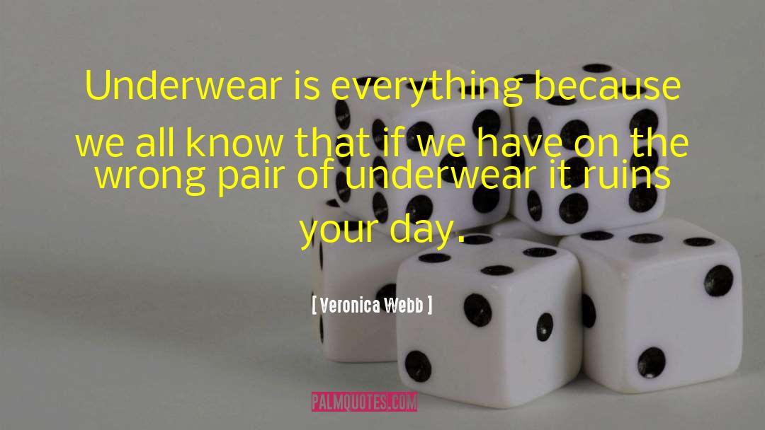 Veronica Webb Quotes: Underwear is everything because we