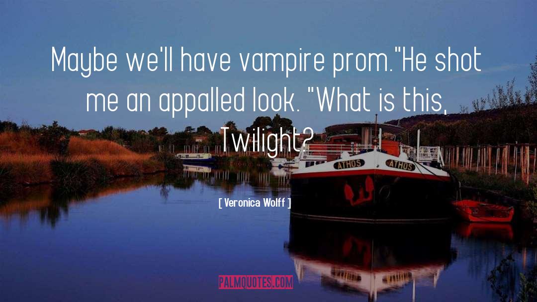 Veronica Wolff Quotes: Maybe we'll have vampire prom.