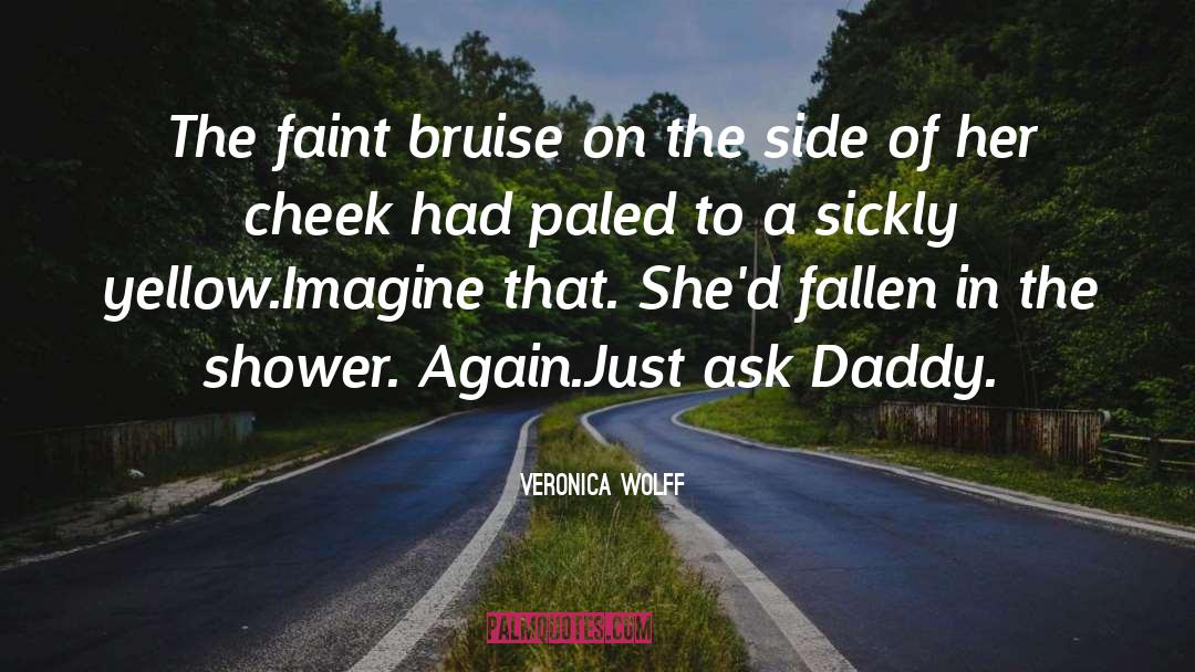 Veronica Wolff Quotes: The faint bruise on the