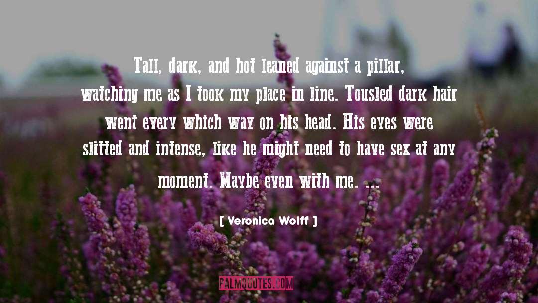 Veronica Wolff Quotes: Tall, dark, and hot leaned
