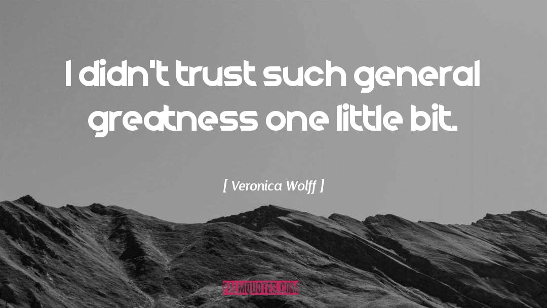 Veronica Wolff Quotes: I didn't trust such general
