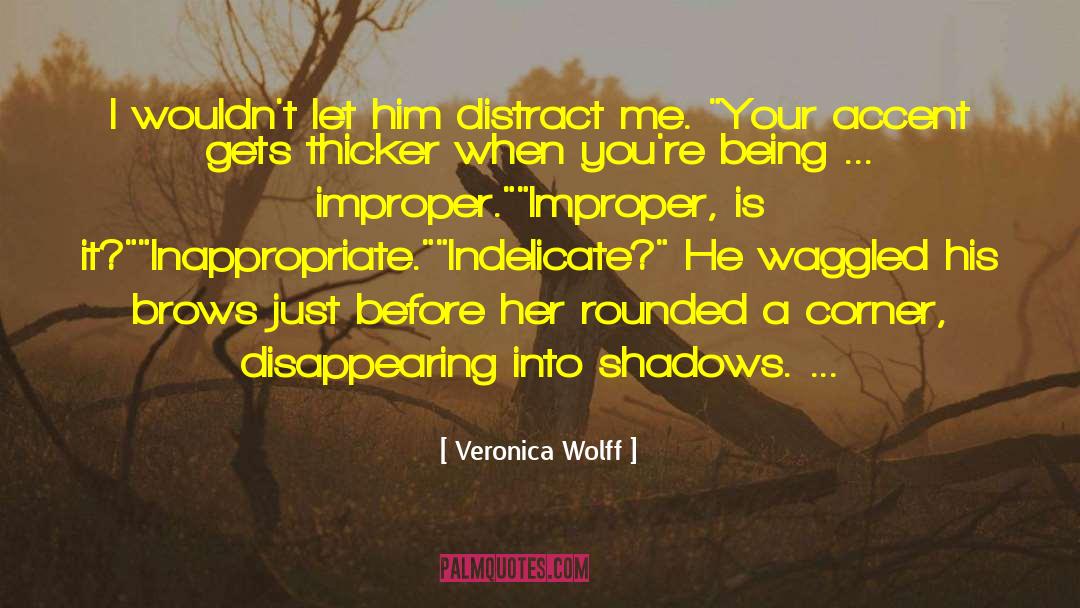 Veronica Wolff Quotes: I wouldn't let him distract