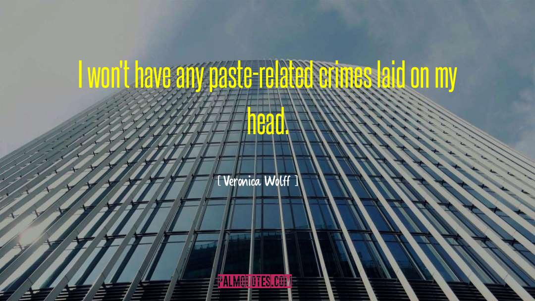 Veronica Wolff Quotes: I won't have any paste-related