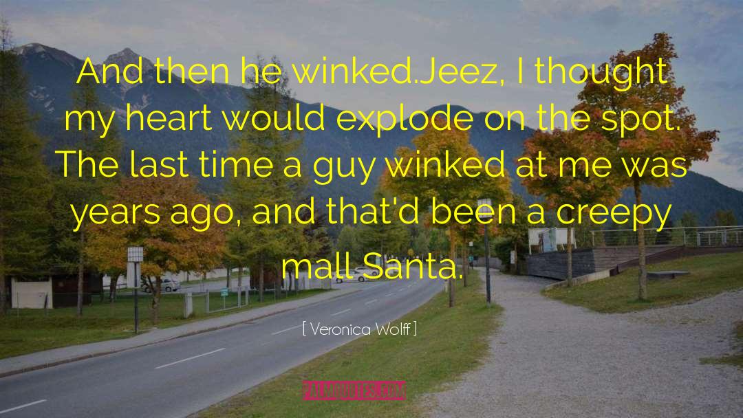 Veronica Wolff Quotes: And then he winked.<br>Jeez, I