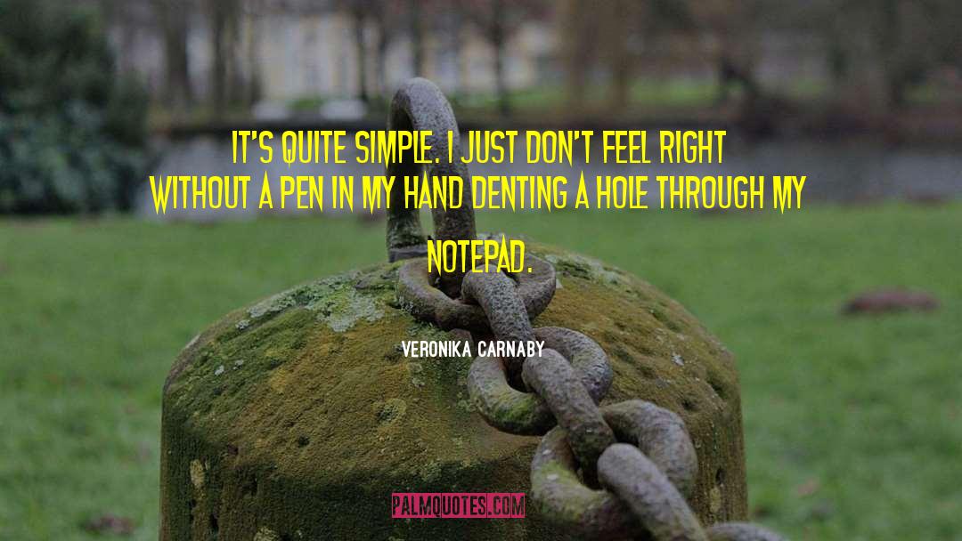 Veronika Carnaby Quotes: It's quite simple. I just