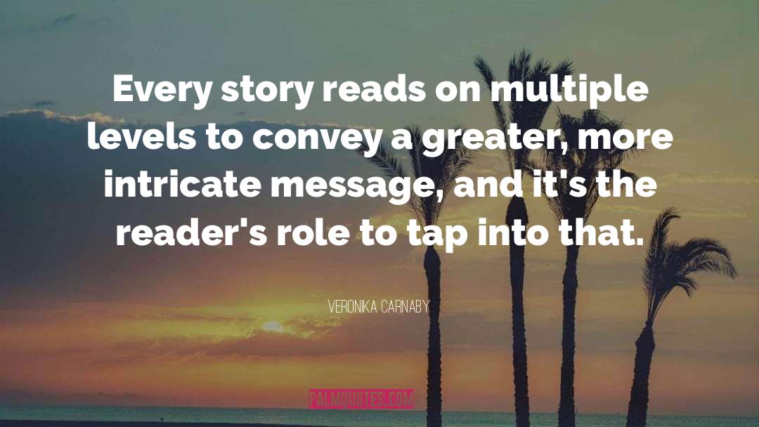 Veronika Carnaby Quotes: Every story reads on multiple