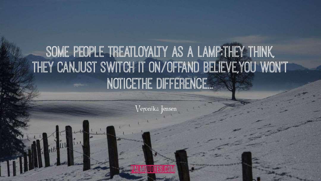 Veronika Jensen Quotes: Some people treat<br />loyalty as