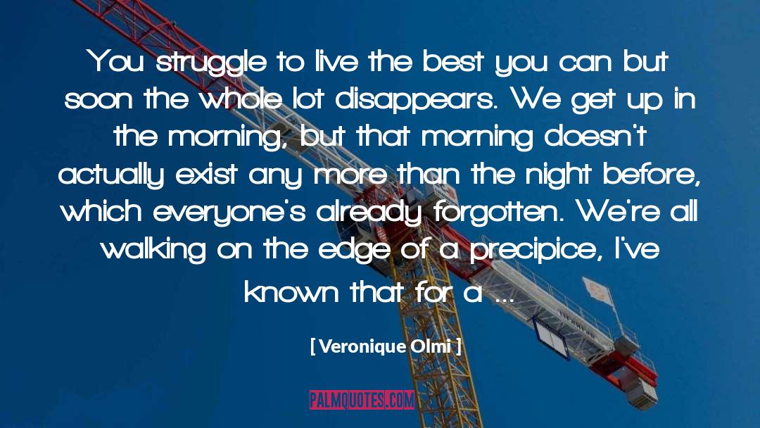 Veronique Olmi Quotes: You struggle to live the