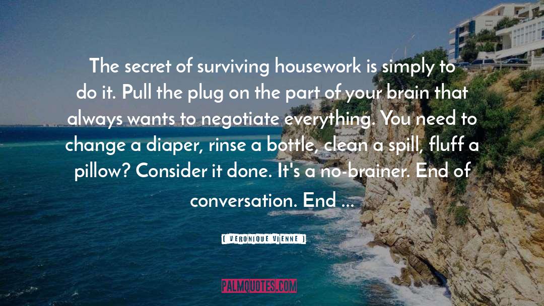 Veronique Vienne Quotes: The secret of surviving housework