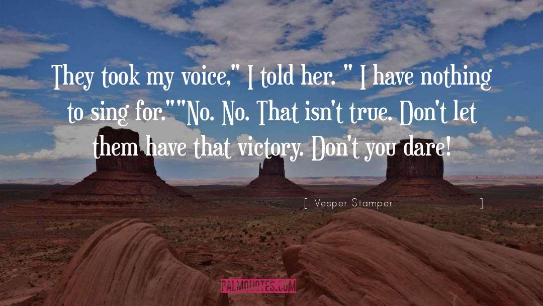 Vesper Stamper Quotes: They took my voice,