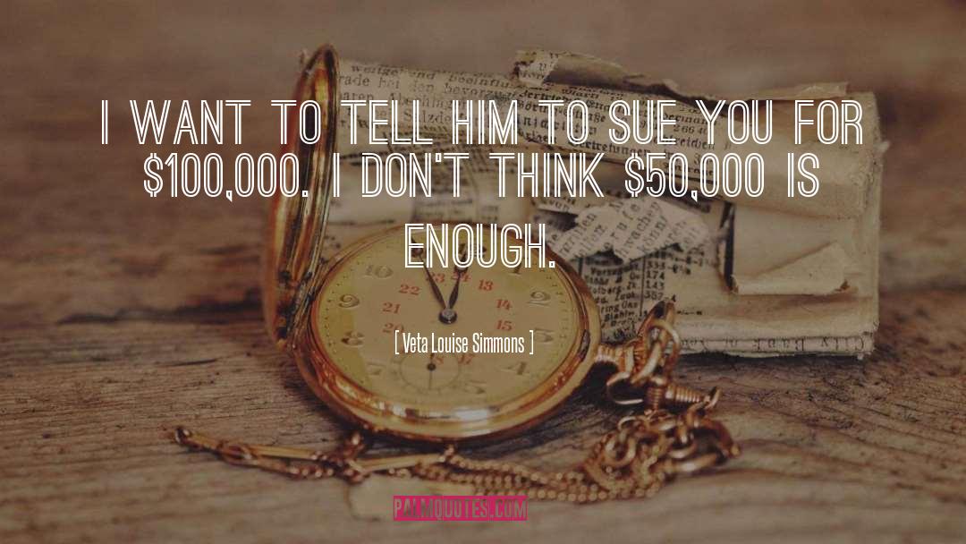 Veta Louise Simmons Quotes: I want to tell him