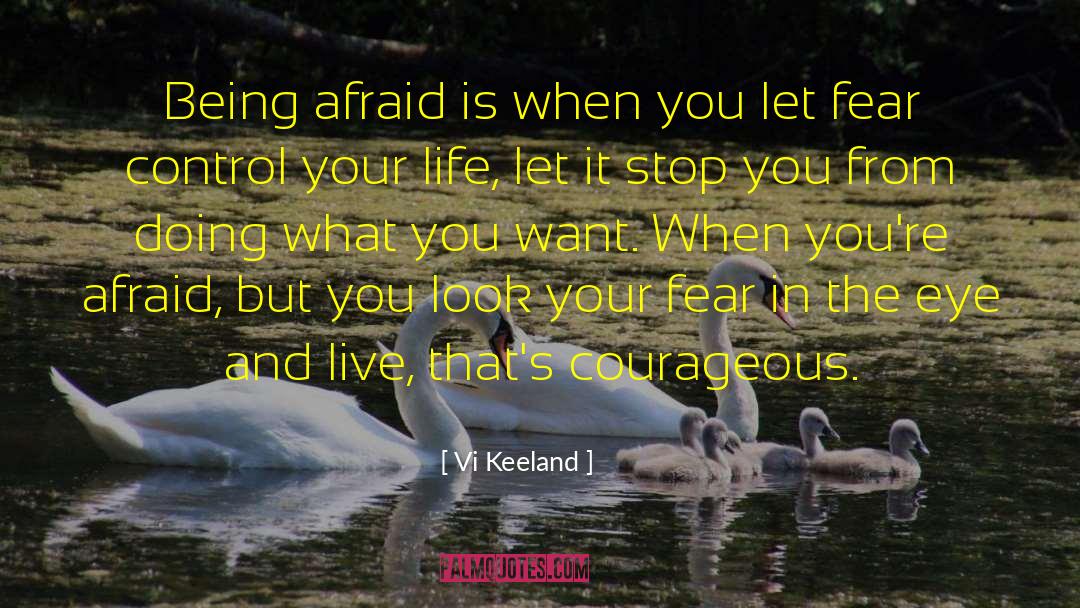 Vi Keeland Quotes: Being afraid is when you