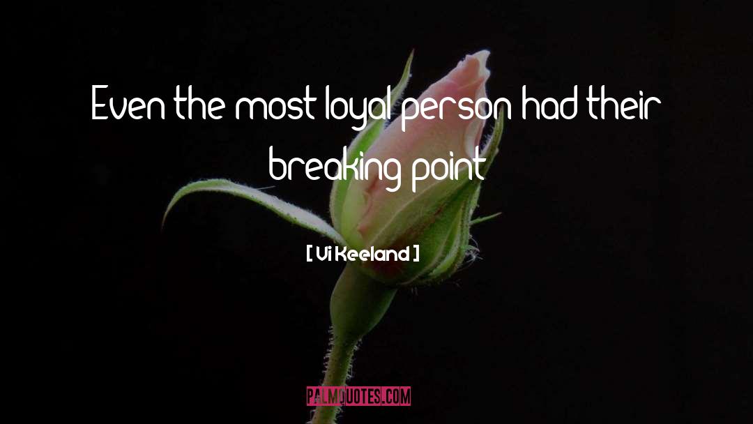 Vi Keeland Quotes: Even the most loyal person