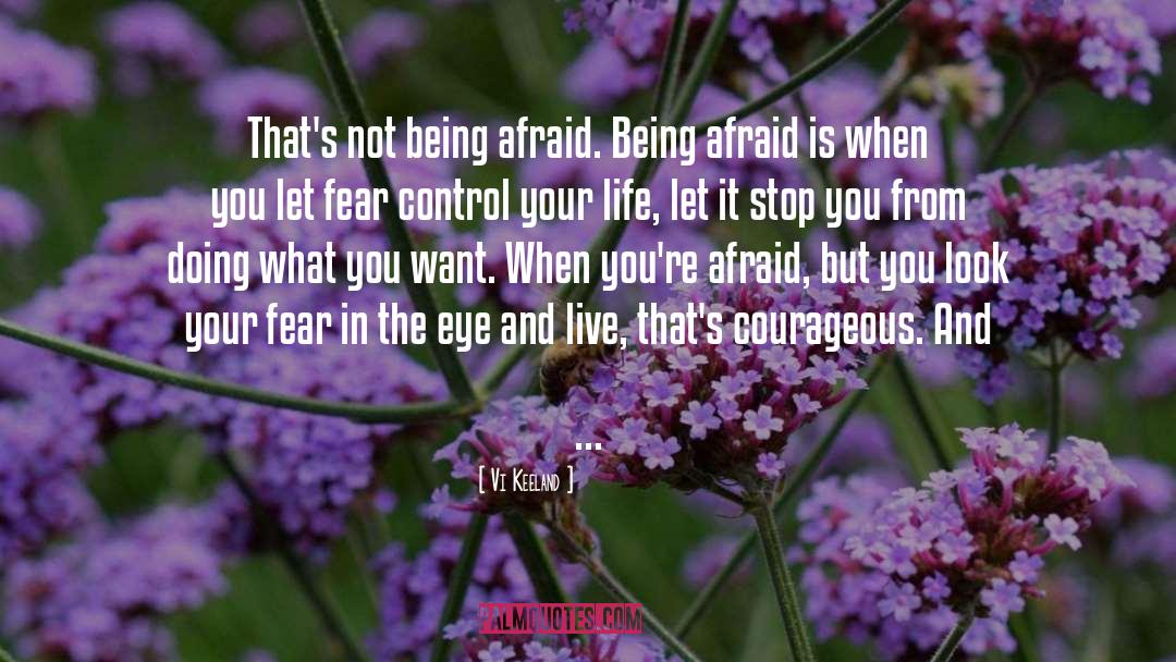 Vi Keeland Quotes: That's not being afraid. Being