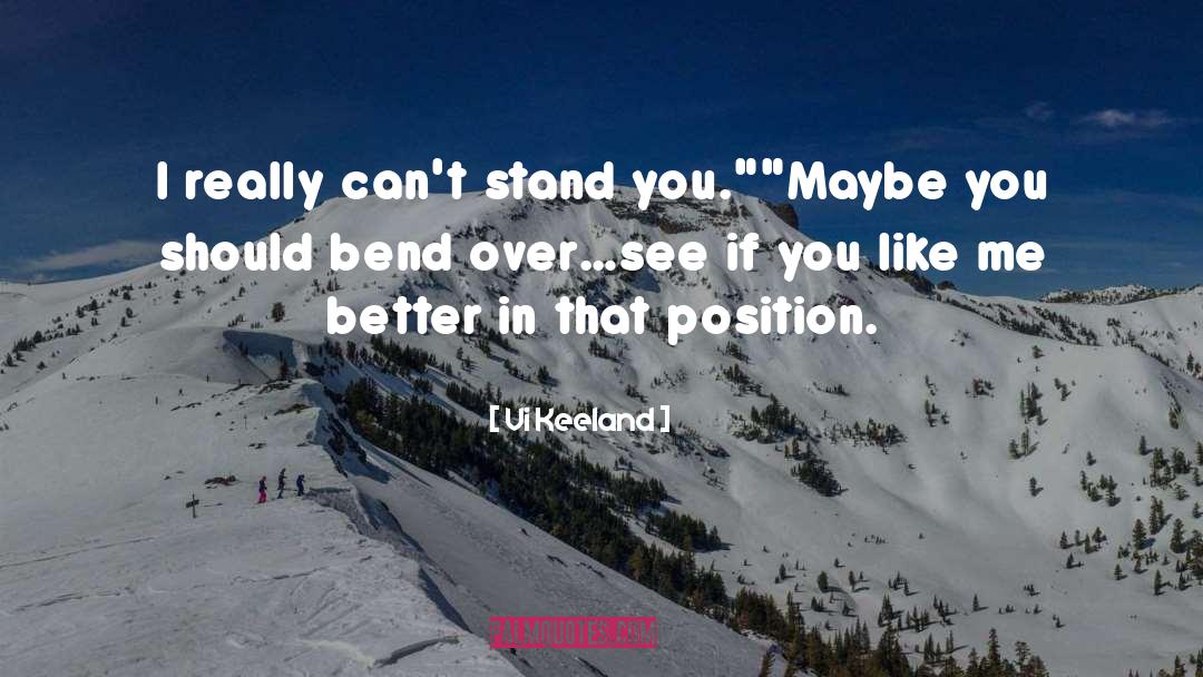 Vi Keeland Quotes: I really can't stand you.