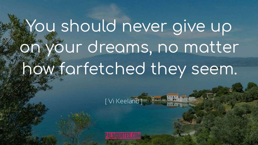 Vi Keeland Quotes: You should never give up