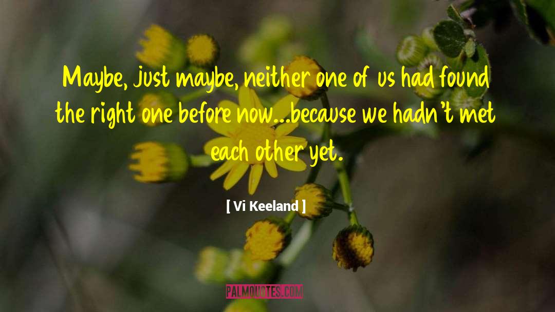 Vi Keeland Quotes: Maybe, just maybe, neither one