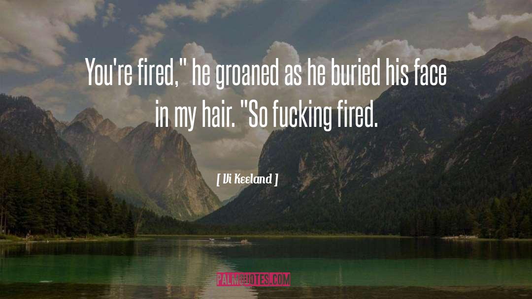 Vi Keeland Quotes: You're fired,